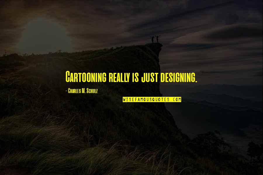 Chrome Yellow Quotes By Charles M. Schulz: Cartooning really is just designing.