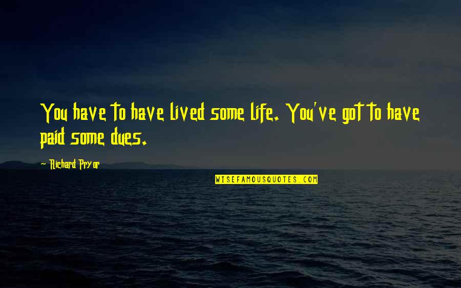 Chrome Youtube Quotes By Richard Pryor: You have to have lived some life. You've