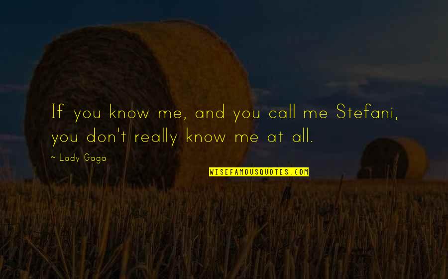 Chromeyahoomail Quotes By Lady Gaga: If you know me, and you call me