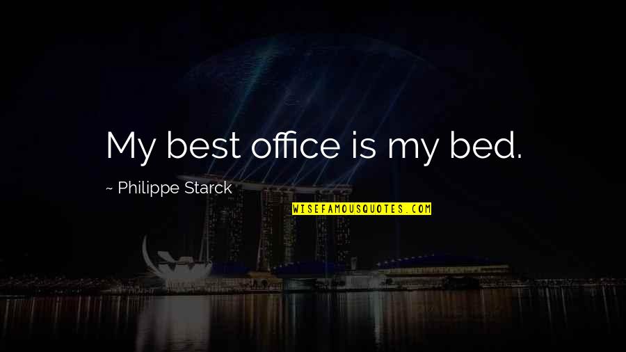 Chromeyoutube Quotes By Philippe Starck: My best office is my bed.