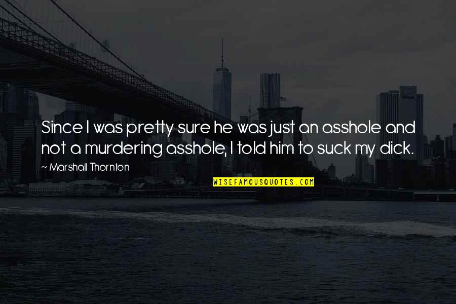 Chromite Monsters Quotes By Marshall Thornton: Since I was pretty sure he was just