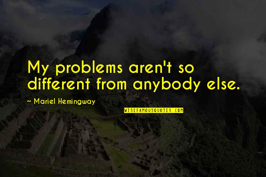 Chromium Quotes By Mariel Hemingway: My problems aren't so different from anybody else.