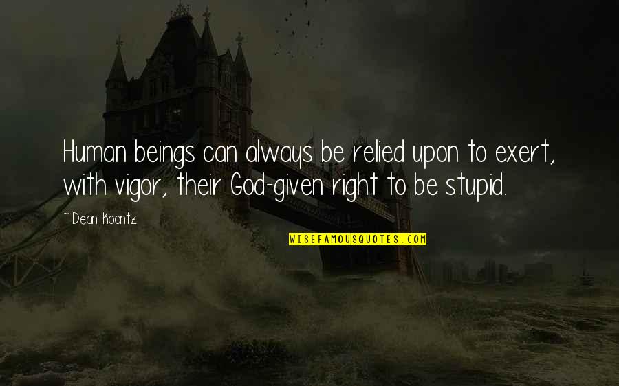 Chromodynamics Theory Quotes By Dean Koontz: Human beings can always be relied upon to