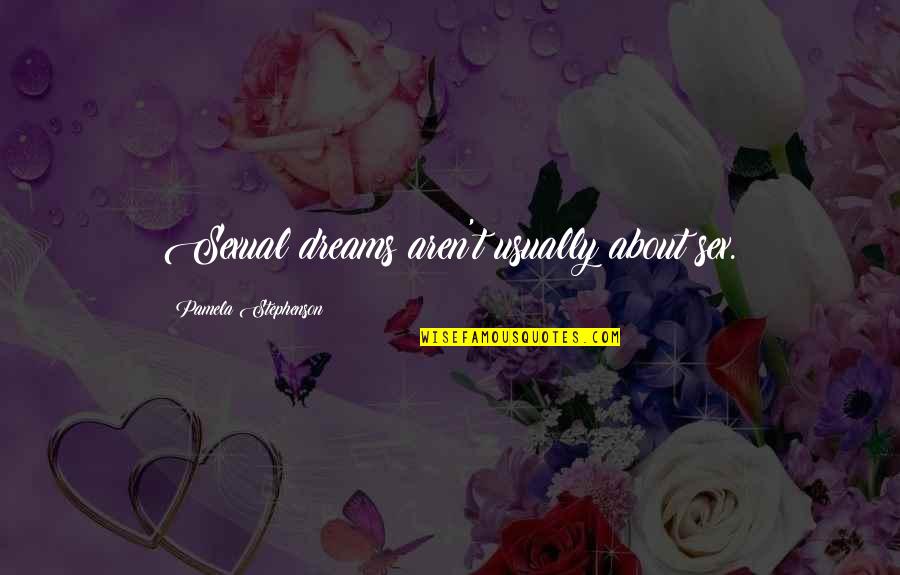 Chromosomal Disorders Quotes By Pamela Stephenson: Sexual dreams aren't usually about sex. Chromosomal Disorders Quotes By Pamela Stephenson: Sexual dreams aren't usually about sex.