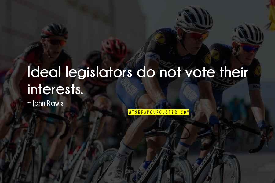 Chromosomes And Genes Quotes By John Rawls: Ideal legislators do not vote their interests.