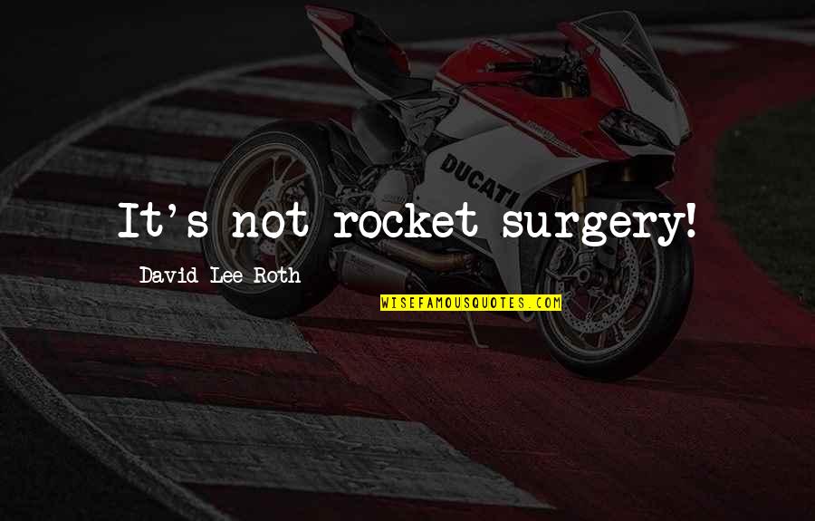 Chromosomes In Humans Quotes By David Lee Roth: It's not rocket surgery!