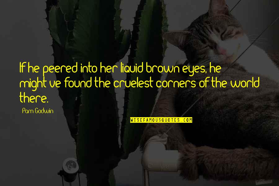 Chromotherapy Glasses Quotes By Pam Godwin: If he peered into her liquid brown eyes,