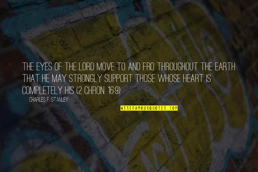 Chron Quotes By Charles F. Stanley: The eyes of the LORD move to and