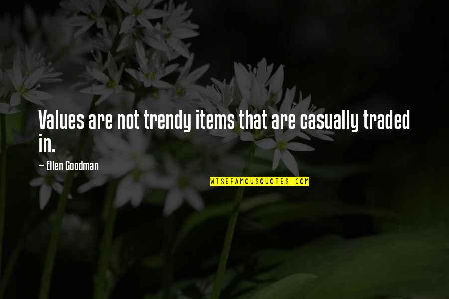 Chroniak Quotes By Ellen Goodman: Values are not trendy items that are casually Chroniak Quotes By Ellen Goodman: Values are not trendy items that are casually