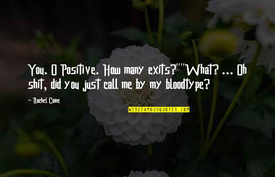 Chroniak Quotes By Rachel Caine: You. O Positive. How many exits?""What? ... Oh Chroniak Quotes By Rachel Caine: You. O Positive. How many exits?""What? ... Oh