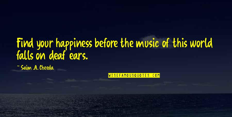Chronic Bronchitis Quotes By Saim .A. Cheeda: Find your happiness before the music of this Chronic Bronchitis Quotes By Saim .A. Cheeda: Find your happiness before the music of this