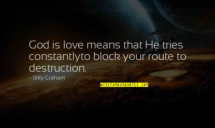 Chronic Complainer Quotes By Billy Graham: God is love means that He tries constantlyto