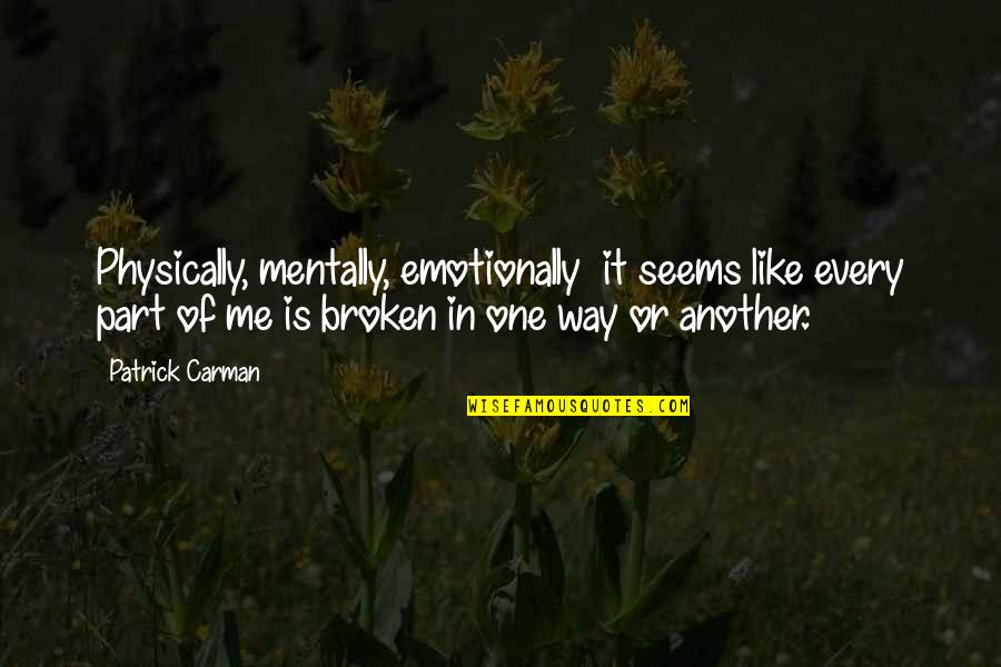 Chronic Depression Quotes By Patrick Carman: Physically, mentally, emotionally it seems like every part Chronic Depression Quotes By Patrick Carman: Physically, mentally, emotionally it seems like every part