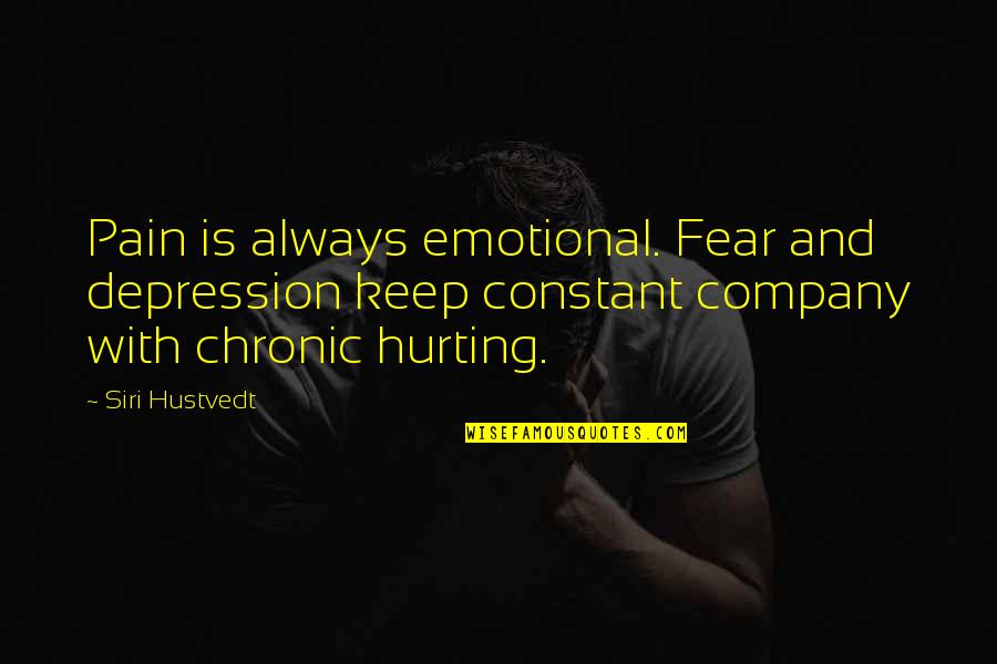 Chronic Depression Quotes By Siri Hustvedt: Pain is always emotional. Fear and depression keep