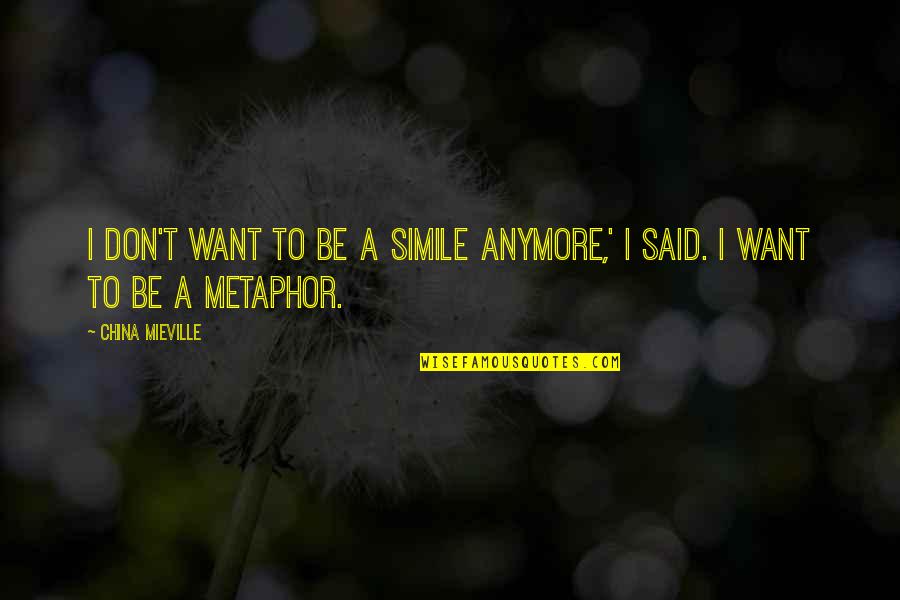 Chronic Illness And Depression Quotes By China Mieville: I don't want to be a simile anymore,'