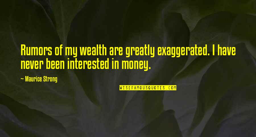 Chronic Illness Awareness Quotes By Maurice Strong: Rumors of my wealth are greatly exaggerated. I