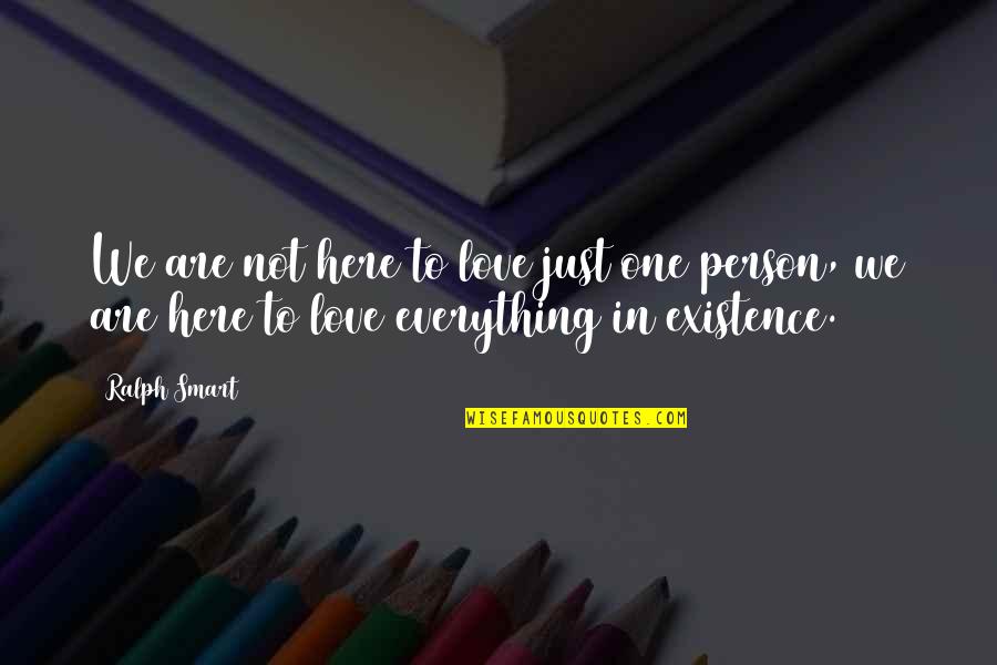 Chronic Illness Awareness Quotes By Ralph Smart: We are not here to love just one