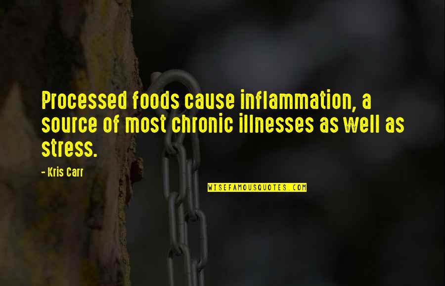 Chronic Illnesses Quotes By Kris Carr: Processed foods cause inflammation, a source of most