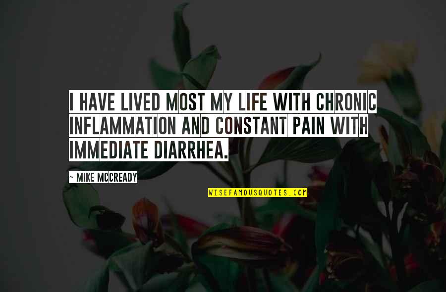 Chronic Inflammation Quotes By Mike McCready: I have lived most my life with chronic