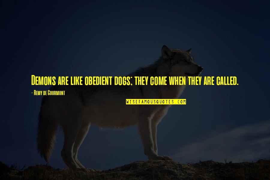 Chronic Pain Funyuns Quotes By Remy De Gourmont: Demons are like obedient dogs; they come when