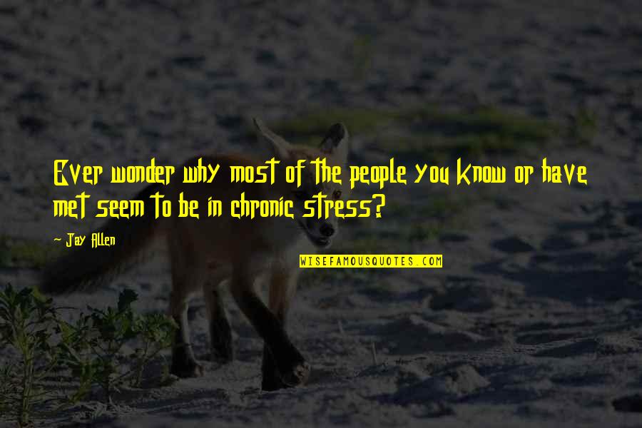 Chronic Quotes By Jay Allen: Ever wonder why most of the people you