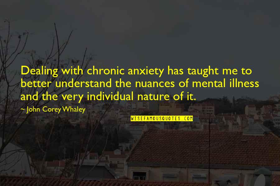Chronic Quotes By John Corey Whaley: Dealing with chronic anxiety has taught me to Chronic Quotes By John Corey Whaley: Dealing with chronic anxiety has taught me to