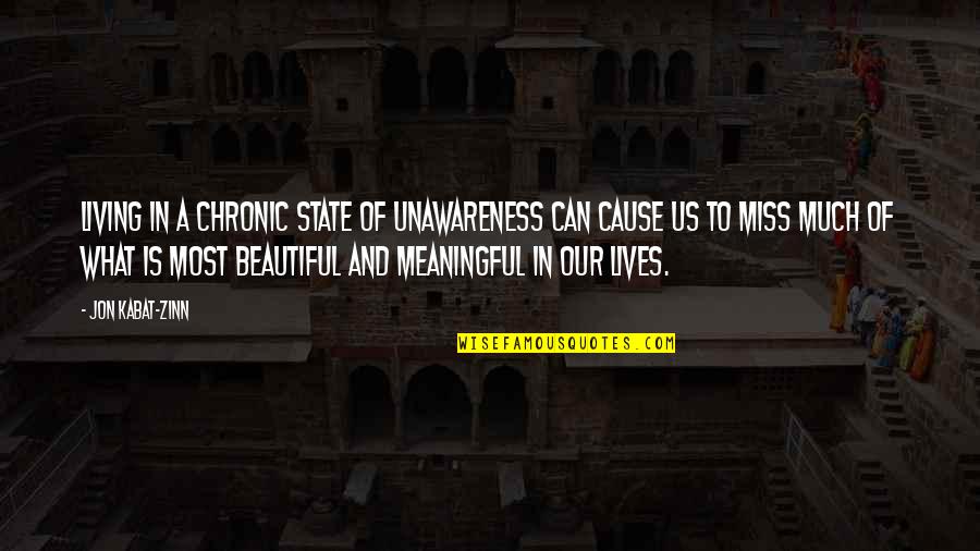 Chronic Quotes By Jon Kabat-Zinn: Living in a chronic state of unawareness can Chronic Quotes By Jon Kabat-Zinn: Living in a chronic state of unawareness can