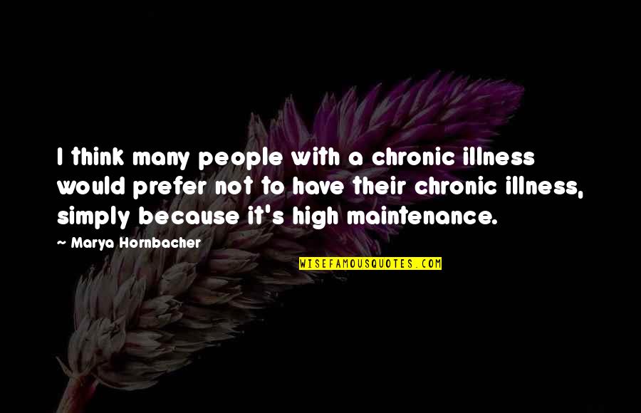 Chronic Quotes By Marya Hornbacher: I think many people with a chronic illness Chronic Quotes By Marya Hornbacher: I think many people with a chronic illness