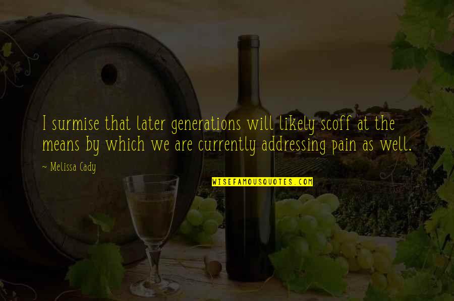 Chronic Quotes By Melissa Cady: I surmise that later generations will likely scoff Chronic Quotes By Melissa Cady: I surmise that later generations will likely scoff