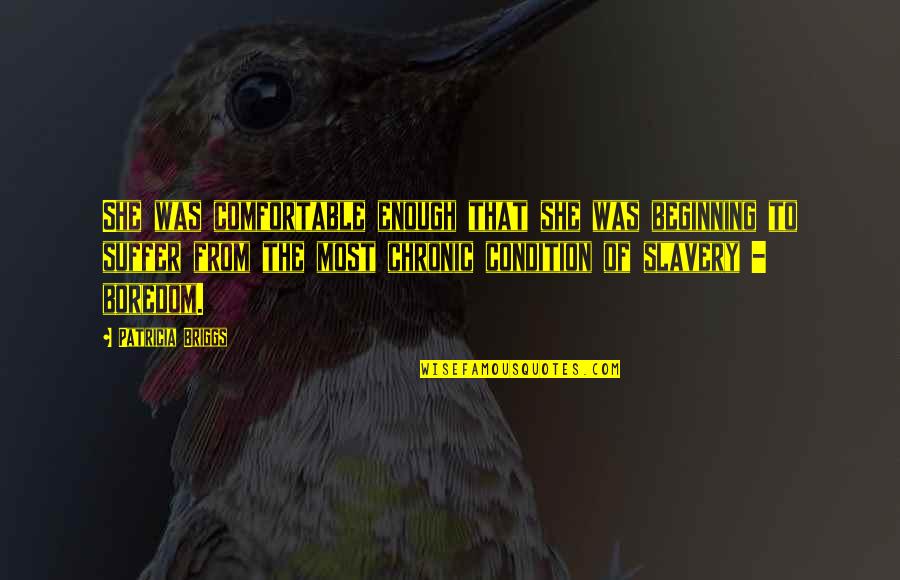 Chronic Quotes By Patricia Briggs: She was comfortable enough that she was beginning Chronic Quotes By Patricia Briggs: She was comfortable enough that she was beginning