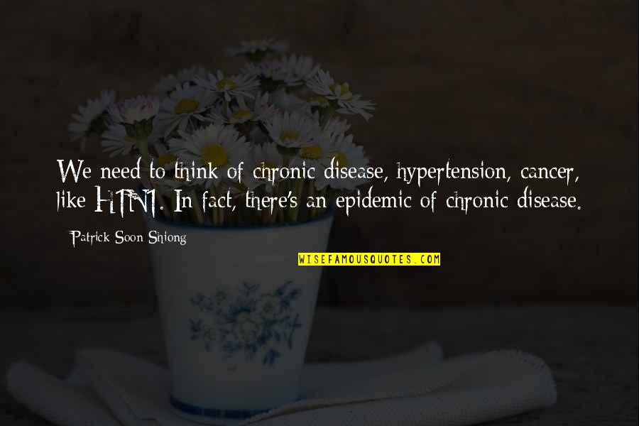 Chronic Quotes By Patrick Soon-Shiong: We need to think of chronic disease, hypertension, Chronic Quotes By Patrick Soon-Shiong: We need to think of chronic disease, hypertension,