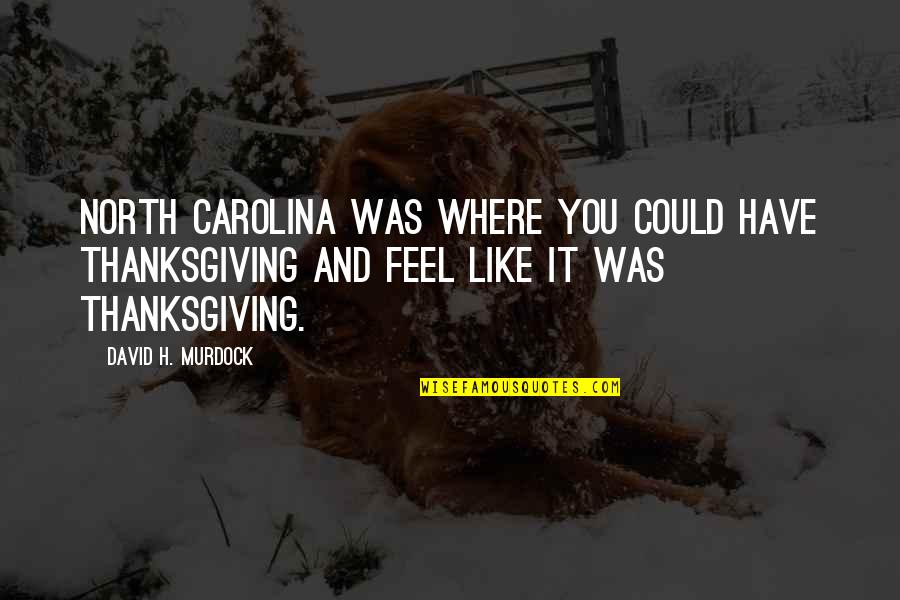 Chronically Ill And Overcoming Quotes By David H. Murdock: North Carolina was where you could have Thanksgiving