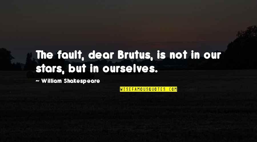 Chronicillness Quotes By William Shakespeare: The fault, dear Brutus, is not in our Chronicillness Quotes By William Shakespeare: The fault, dear Brutus, is not in our