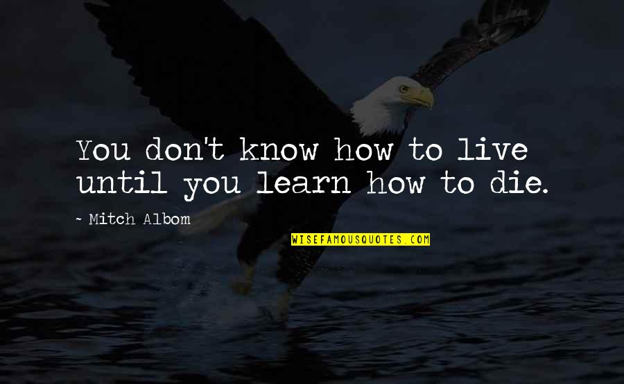 Chronicle Of A Death Foretold Family Honor Quotes By Mitch Albom: You don't know how to live until you