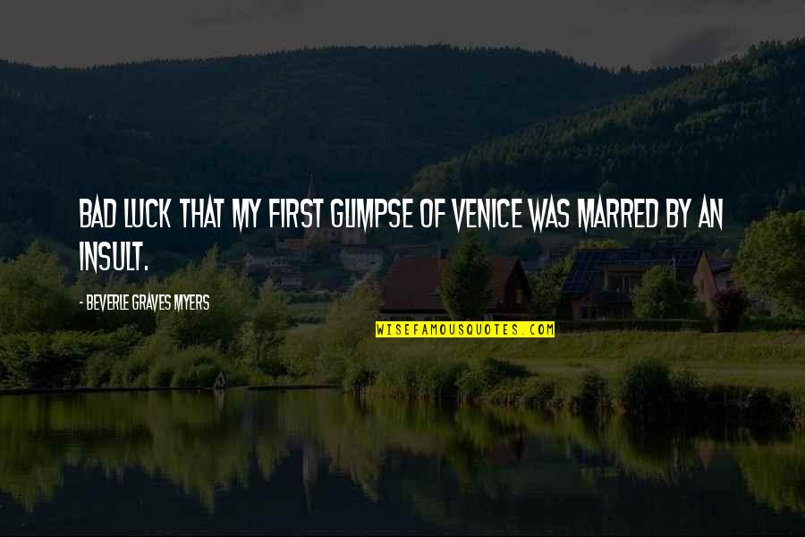 Chronicled Quotes By Beverle Graves Myers: Bad luck that my first glimpse of Venice