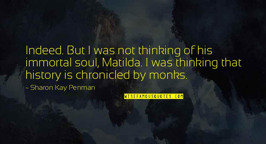Chronicled Quotes By Sharon Kay Penman: Indeed. But I was not thinking of his
