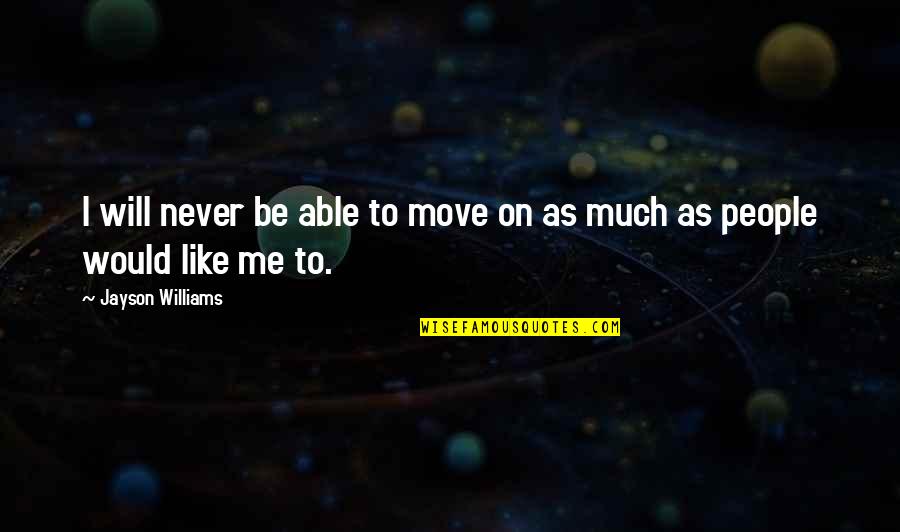 Chroniclers Illustration Quotes By Jayson Williams: I will never be able to move on Chroniclers Illustration Quotes By Jayson Williams: I will never be able to move on
