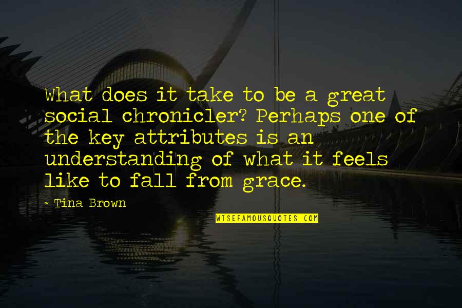 Chronicler's Quotes By Tina Brown: What does it take to be a great