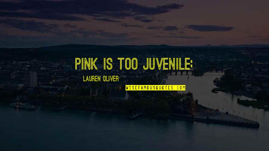 Chronicles Of A Death Foretold Quotes By Lauren Oliver: pink is too juvenile; Chronicles Of A Death Foretold Quotes By Lauren Oliver: pink is too juvenile;