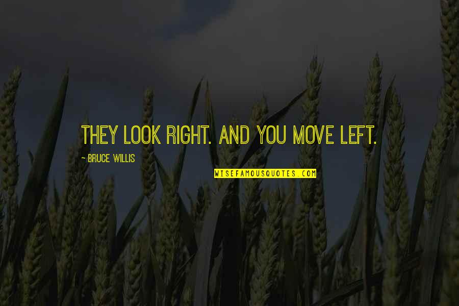 Chronicles Of Narnia 1 Quotes By Bruce Willis: They look right. And you move left.