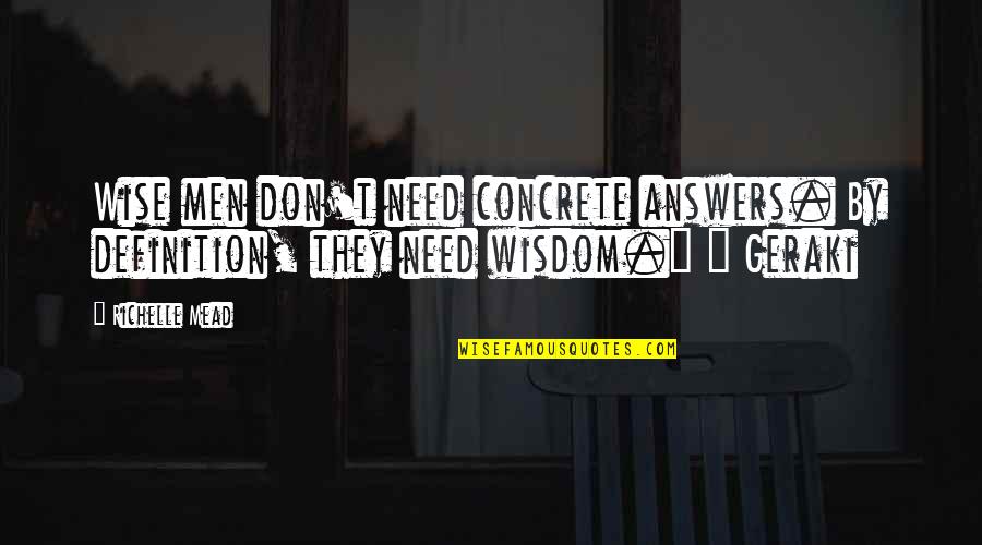 Chronicles Of Narnia Reepicheep Quotes By Richelle Mead: Wise men don't need concrete answers. By definition,