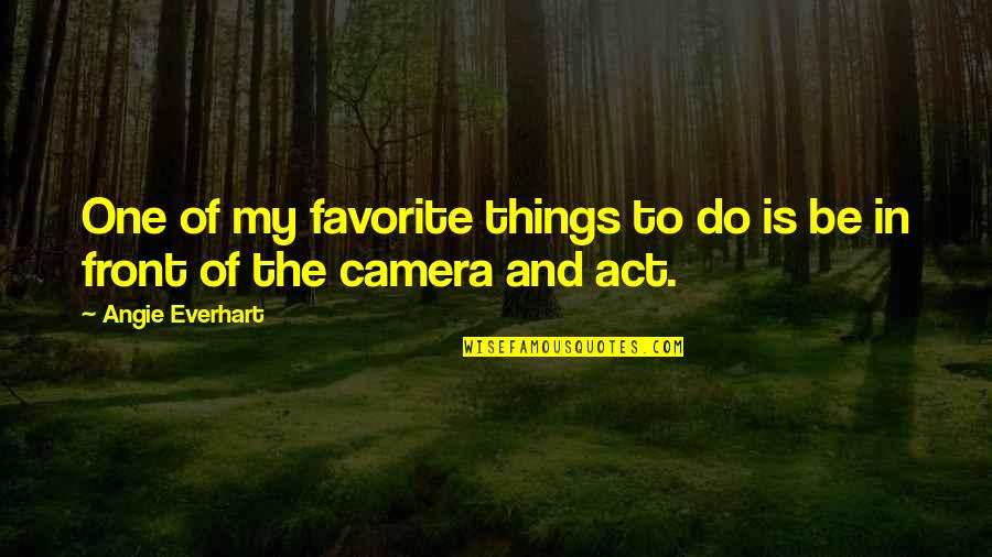 Chronicles Of Nick Illusion Quotes By Angie Everhart: One of my favorite things to do is