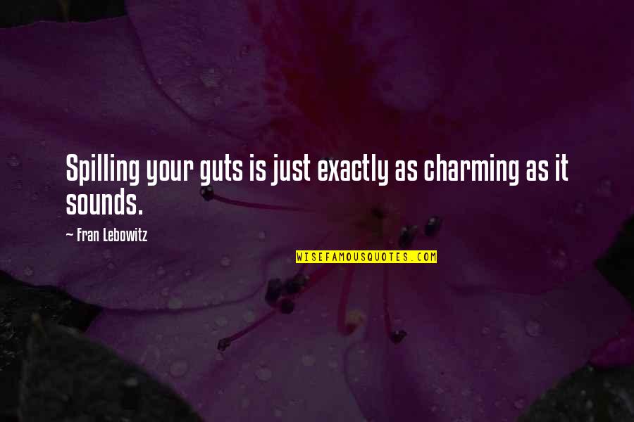 Chronicles Of Nick Illusion Quotes By Fran Lebowitz: Spilling your guts is just exactly as charming