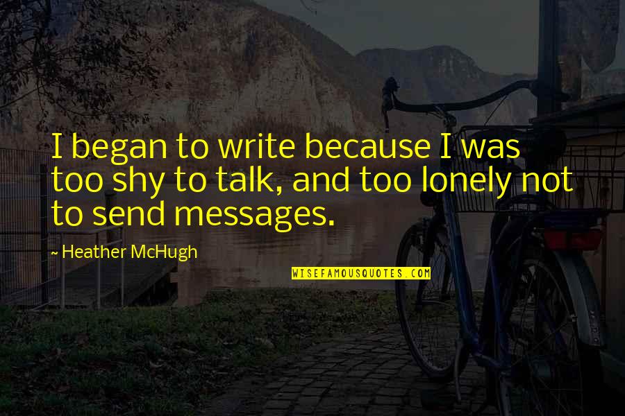 Chronicles Of Riddick Aereon Quotes By Heather McHugh: I began to write because I was too Chronicles Of Riddick Aereon Quotes By Heather McHugh: I began to write because I was too