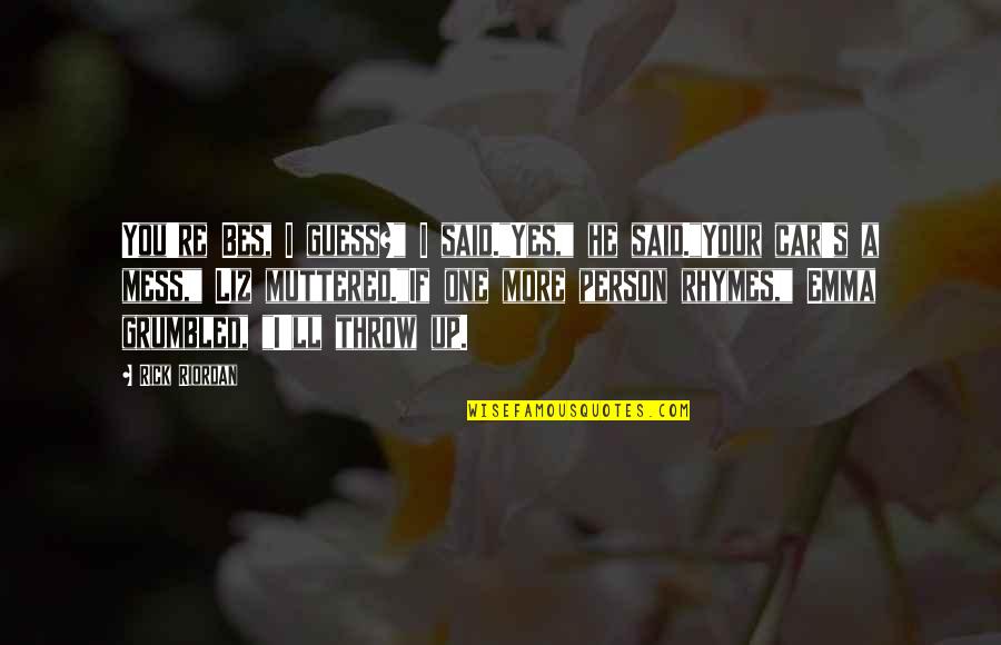 Chronicles Quotes By Rick Riordan: You're Bes, I guess?" I said."Yes," he said."Your