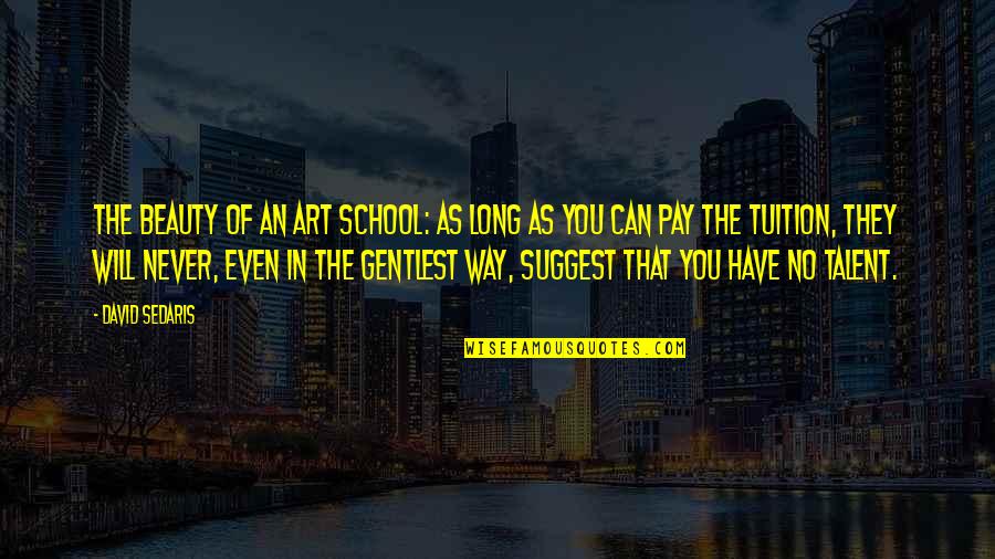 Chronics Discord Quotes By David Sedaris: The beauty of an art school: as long Chronics Discord Quotes By David Sedaris: The beauty of an art school: as long