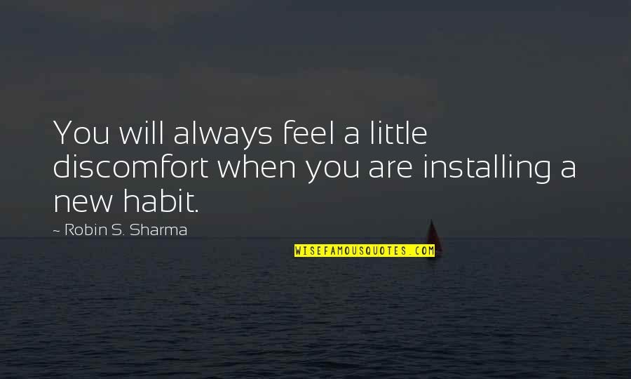 Chronics Doc Quotes By Robin S. Sharma: You will always feel a little discomfort when