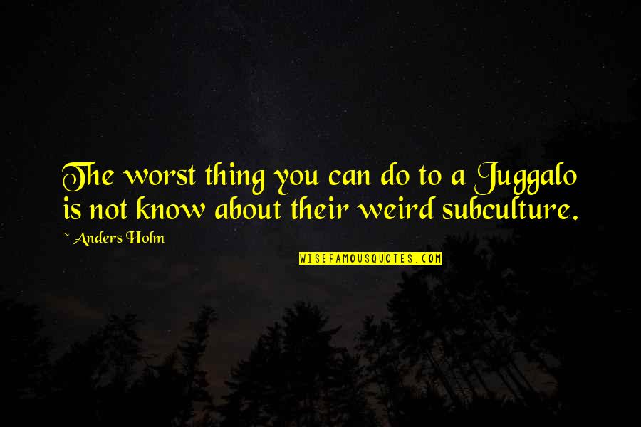 Chronics Quotes By Anders Holm: The worst thing you can do to a