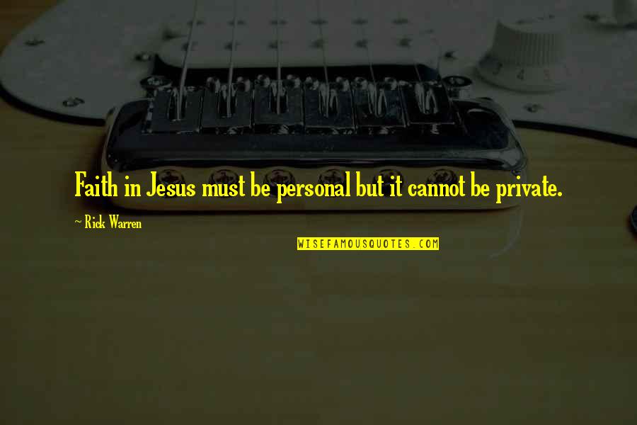 Chronics Quotes By Rick Warren: Faith in Jesus must be personal but it