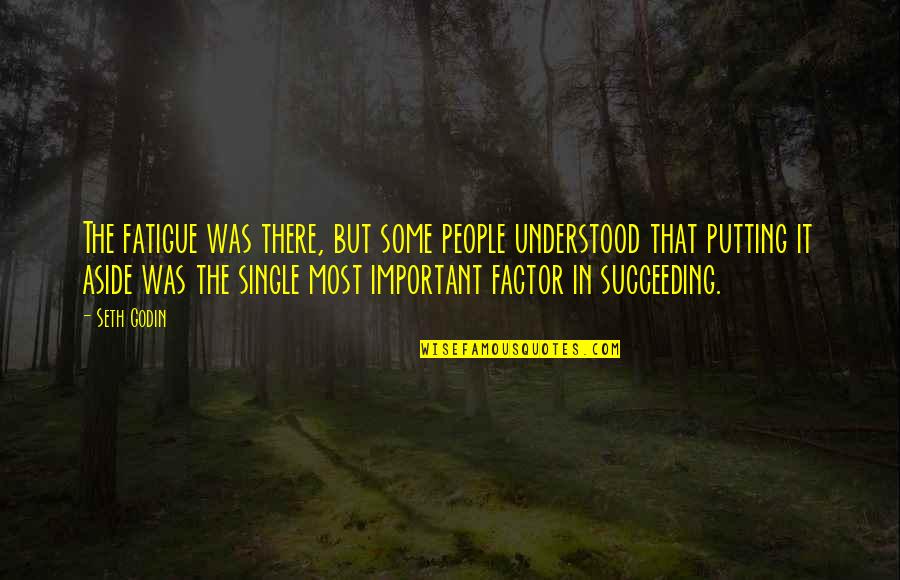 Chronics Quotes By Seth Godin: The fatigue was there, but some people understood Chronics Quotes By Seth Godin: The fatigue was there, but some people understood